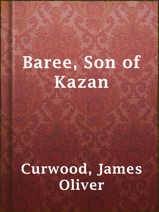Title details for Baree, Son of Kazan by James Oliver Curwood - Available